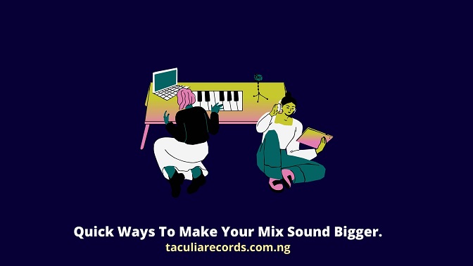 Quick Ways To Make Your Mix Sound Bigger.