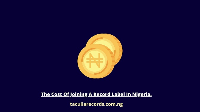 The Cost Of Joining A Record Label In Nigeria.