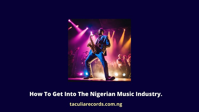 How To Get Into The Nigerian Music Industry.