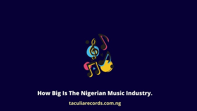 How Big Is The Nigerian Music Industry