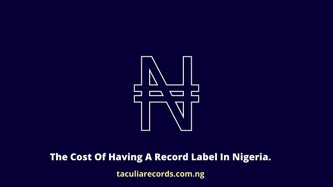 The Cost Of Having A Record Label In Nigeria.