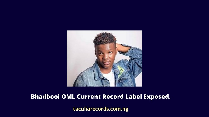 Bhadbooi OML Current Record Label Exposed.