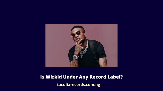 Is Wizkid Under Any Record Label