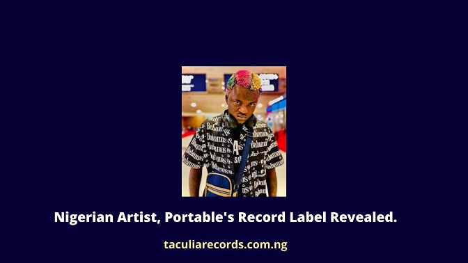 Nigerian Artist, Portable's Record Label Revealed.