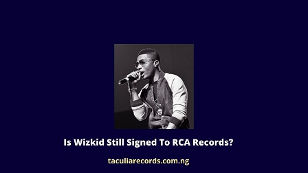 Is Wizkid Still Signed To RCA Records