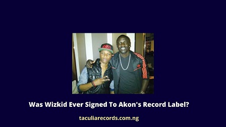 Was Wizkid Ever Signed To Akon's Record Label