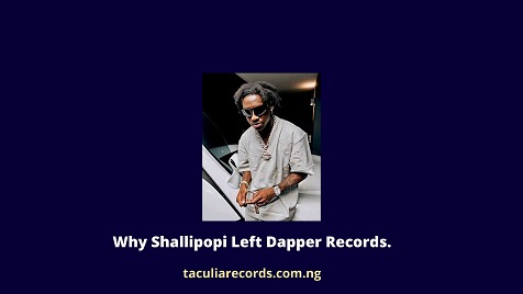 Why Shallipopi Left Dapper Records.